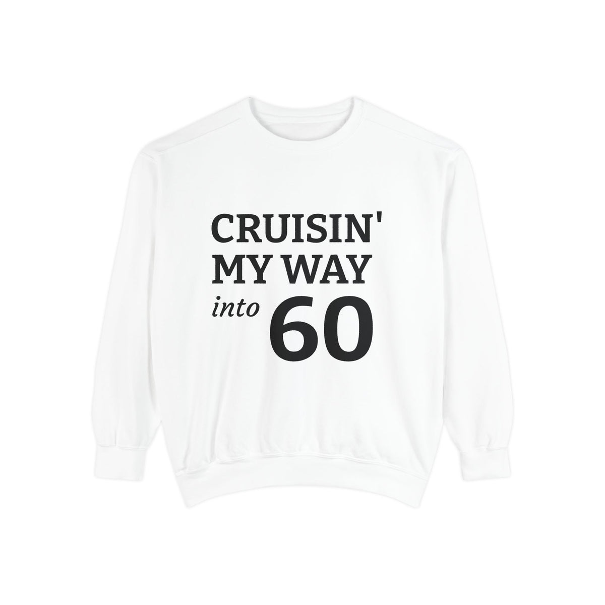Cruisin' My Way Into 60 Sweatshirt — 60th Birthday Celebration Pullover