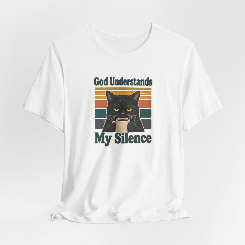 God Understands My Silence T-Shirt