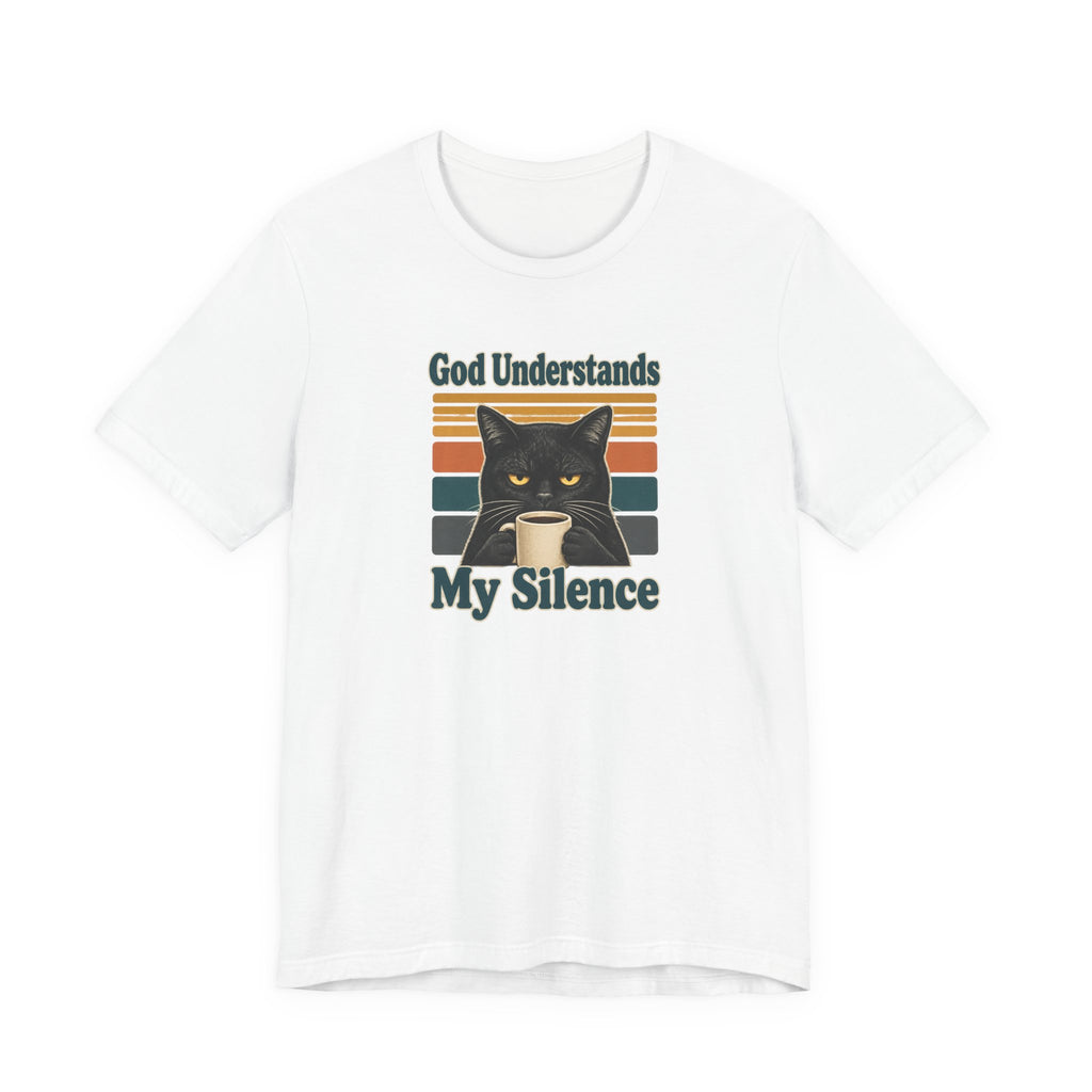 God Understands My Silence T-Shirt